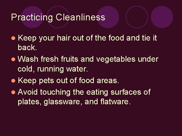 Practicing Cleanliness l Keep your hair out of the food and tie it back.