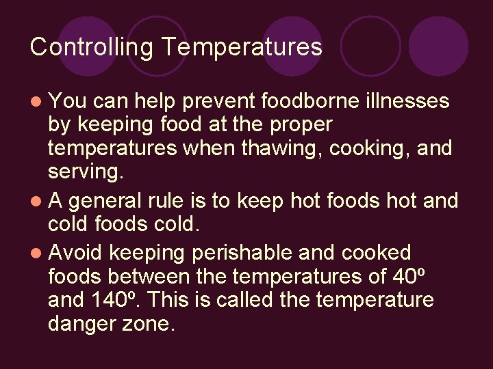Controlling Temperatures l You can help prevent foodborne illnesses by keeping food at the