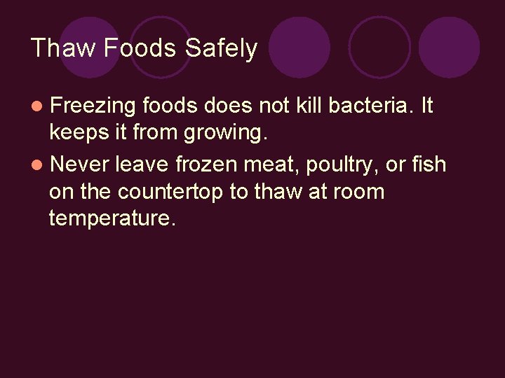 Thaw Foods Safely l Freezing foods does not kill bacteria. It keeps it from