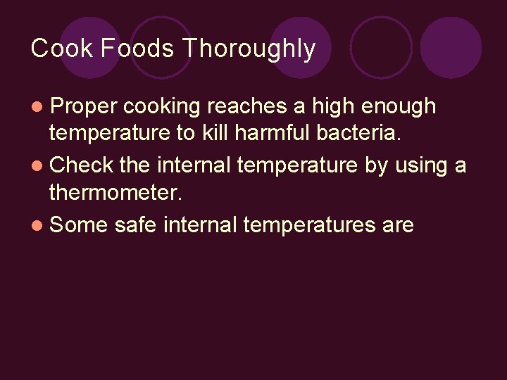Cook Foods Thoroughly l Proper cooking reaches a high enough temperature to kill harmful