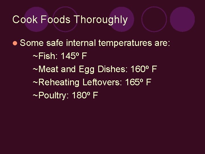 Cook Foods Thoroughly l Some safe internal temperatures are: ~Fish: 145º F ~Meat and