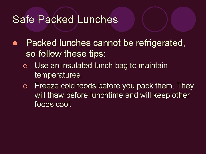 Safe Packed Lunches l Packed lunches cannot be refrigerated, so follow these tips: ¡