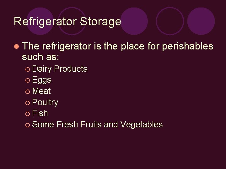 Refrigerator Storage l The refrigerator is the place for perishables such as: ¡ Dairy