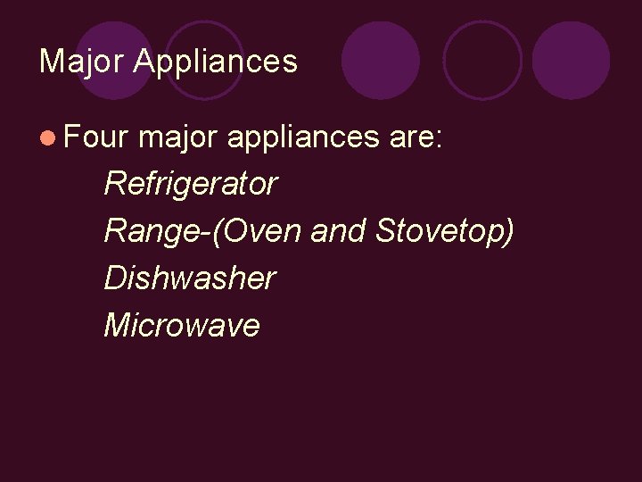Major Appliances l Four major appliances are: Refrigerator Range-(Oven and Stovetop) Dishwasher Microwave 