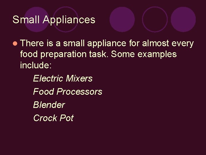 Small Appliances l There is a small appliance for almost every food preparation task.