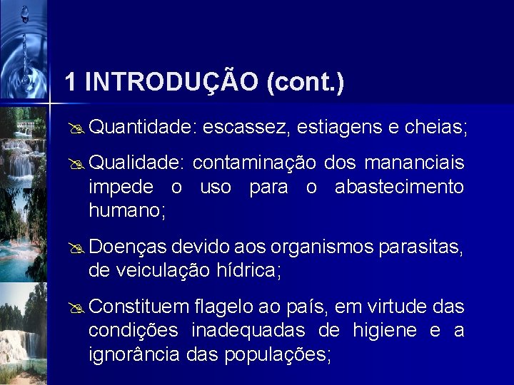 1 INTRODUÇÃO (cont. ) @ Quantidade: escassez, estiagens e cheias; @ Qualidade: contaminação dos