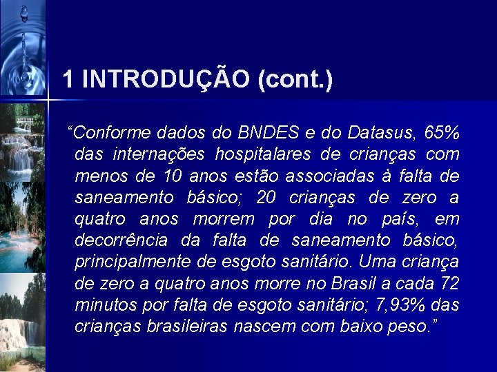 1 INTRODUÇÃO (cont. ) “Conforme dados do BNDES e do Datasus, 65% das internações