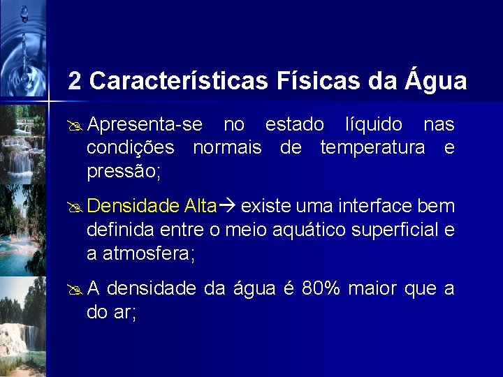 2 Características Físicas da Água @ Apresenta-se no estado líquido nas condições normais de
