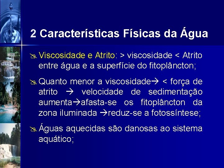 2 Características Físicas da Água @ Viscosidade e Atrito: > viscosidade < Atrito entre