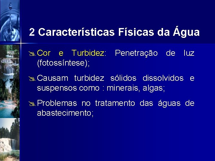 2 Características Físicas da Água @ Cor e Turbidez: Penetração de luz (fotossíntese); @