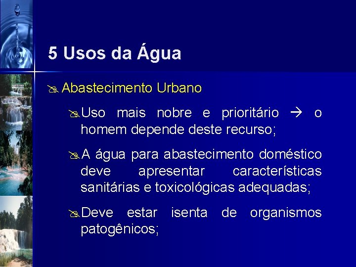 5 Usos da Água @ Abastecimento Urbano @Uso mais nobre e prioritário o homem