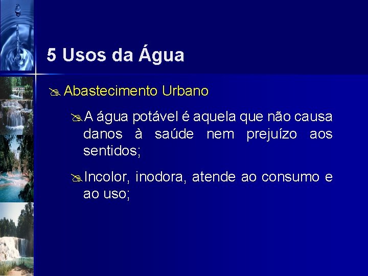 5 Usos da Água @ Abastecimento Urbano @A água potável é aquela que não