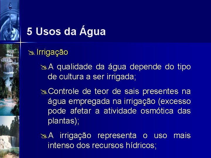 5 Usos da Água @ Irrigação @A qualidade da água depende do tipo de