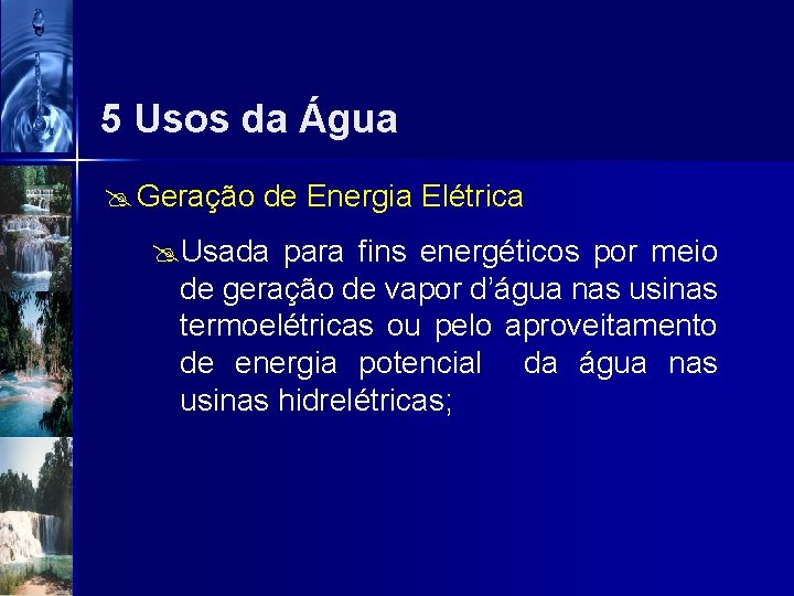 5 Usos da Água @ Geração de Energia Elétrica @Usada para fins energéticos por