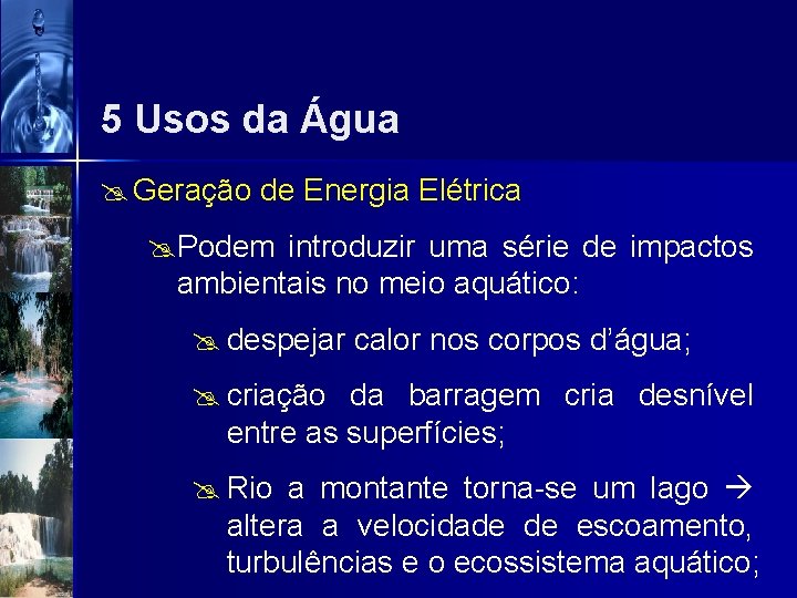 5 Usos da Água @ Geração de Energia Elétrica @Podem introduzir uma série de