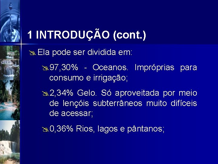 1 INTRODUÇÃO (cont. ) @ Ela pode ser dividida em: @97, 30% - Oceanos.