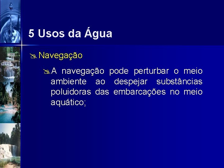 5 Usos da Água @ Navegação @A navegação pode perturbar o meio ambiente ao