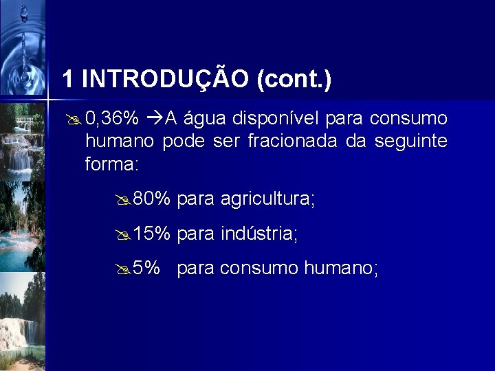 1 INTRODUÇÃO (cont. ) @ 0, 36% A água disponível para consumo humano pode