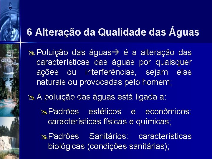 6 Alteração da Qualidade das Águas @ Poluição das águas é a alteração das