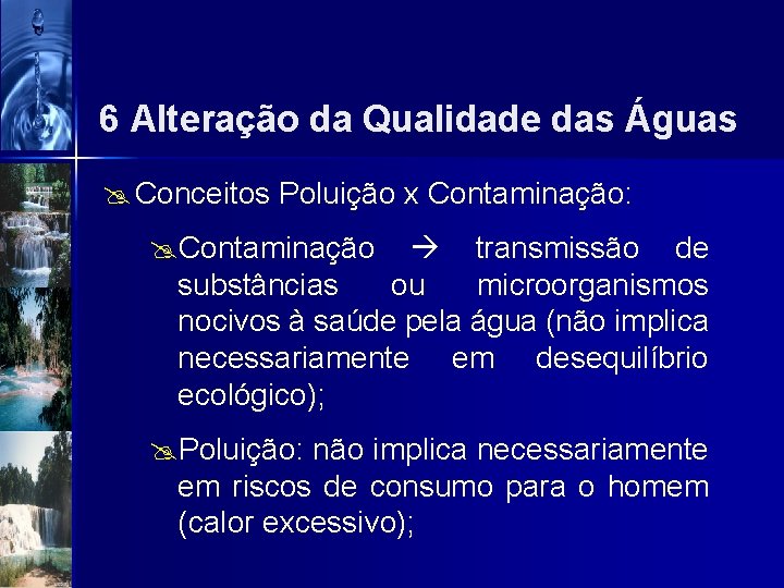 6 Alteração da Qualidade das Águas @ Conceitos Poluição x Contaminação: @Contaminação transmissão de