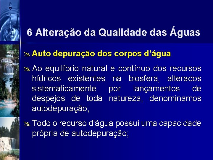 6 Alteração da Qualidade das Águas @ Auto depuração dos corpos d’água @ Ao