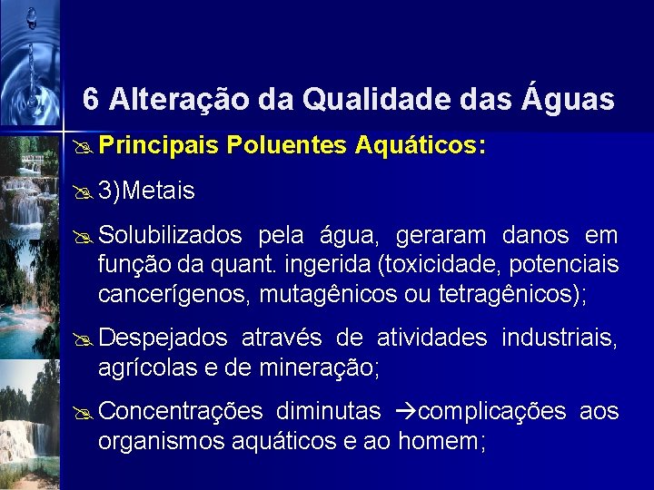 6 Alteração da Qualidade das Águas @ Principais Poluentes Aquáticos: @ 3)Metais @ Solubilizados