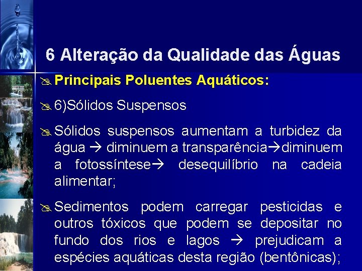 6 Alteração da Qualidade das Águas @ Principais Poluentes Aquáticos: @ 6)Sólidos Suspensos @