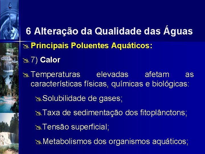 6 Alteração da Qualidade das Águas @ Principais Poluentes Aquáticos: @ 7) Calor @