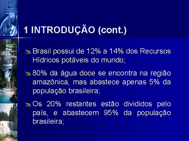 1 INTRODUÇÃO (cont. ) @ Brasil possui de 12% a 14% dos Recursos Hídricos