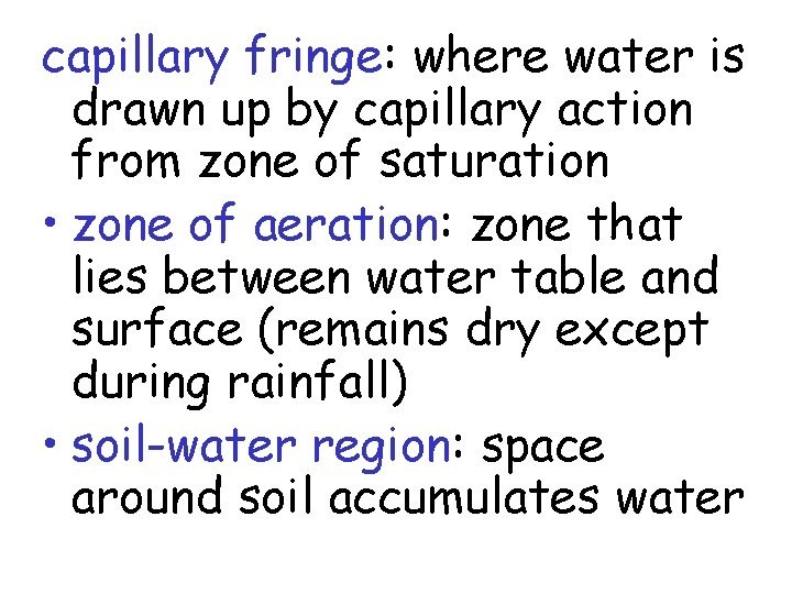 capillary fringe: where water is drawn up by capillary action from zone of saturation capillary fringe: where water is drawn up by capillary action from zone of saturation