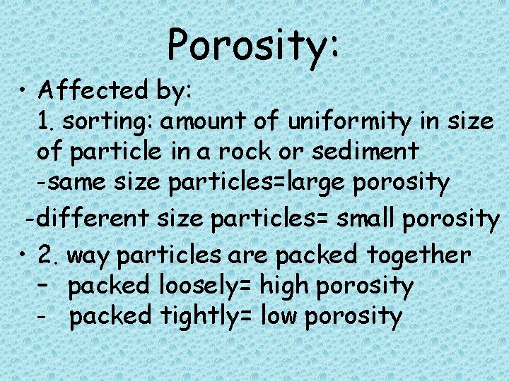 Porosity: • Affected by: 1. sorting: amount of uniformity in size of particle in Porosity: • Affected by: 1. sorting: amount of uniformity in size of particle in