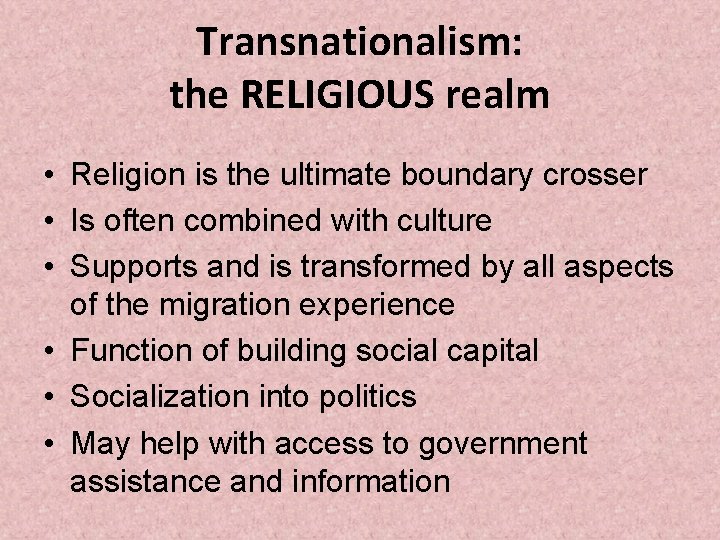 Transnationalism: the RELIGIOUS realm • Religion is the ultimate boundary crosser • Is often