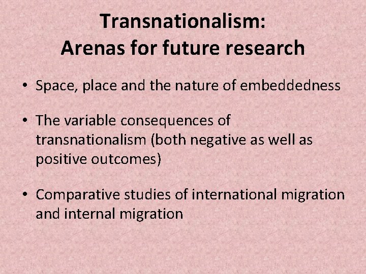 Transnationalism: Arenas for future research • Space, place and the nature of embeddedness •