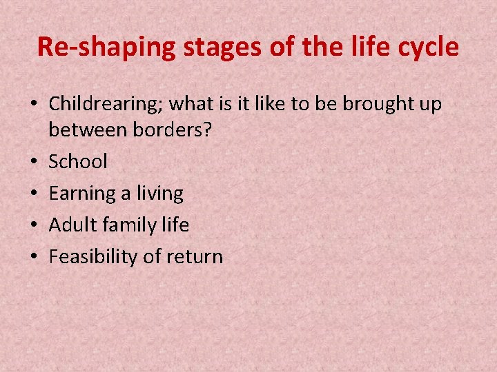 Re-shaping stages of the life cycle • Childrearing; what is it like to be