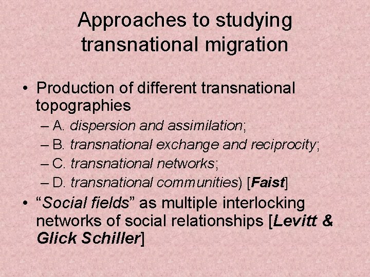 Approaches to studying transnational migration • Production of different transnational topographies – A. dispersion