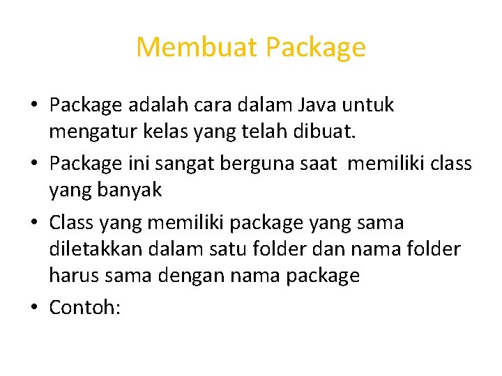 Membuat Package • Package adalah cara dalam Java untuk mengatur kelas yang telah dibuat.