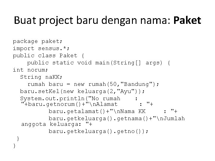 Buat project baru dengan nama: Paket package paket; import sensus. *; public class Paket