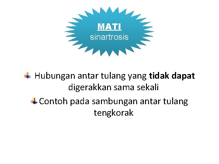 MATI sinartrosis Hubungan antar tulang yang tidak dapat digerakkan sama sekali Contoh pada sambungan