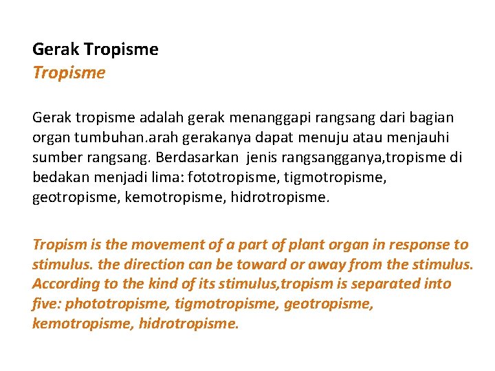 Gerak Tropisme Gerak tropisme adalah gerak menanggapi rangsang dari bagian organ tumbuhan. arah gerakanya