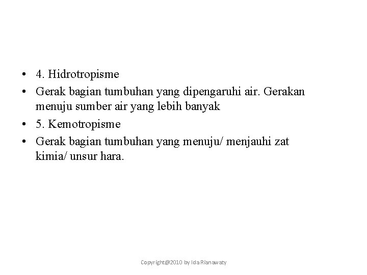  • 4. Hidrotropisme • Gerak bagian tumbuhan yang dipengaruhi air. Gerakan menuju sumber