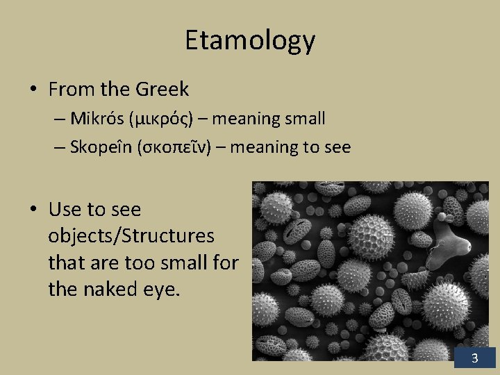 Etamology • From the Greek – Mikrós (μικρός) – meaning small – Skopeîn (σκοπεῖν)