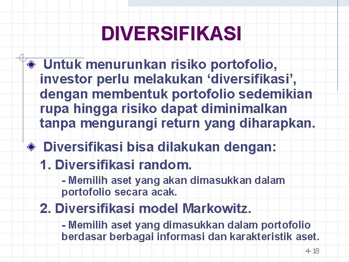 DIVERSIFIKASI Untuk menurunkan risiko portofolio, investor perlu melakukan ‘diversifikasi’, dengan membentuk portofolio sedemikian rupa
