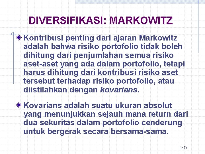 DIVERSIFIKASI: MARKOWITZ Kontribusi penting dari ajaran Markowitz adalah bahwa risiko portofolio tidak boleh dihitung