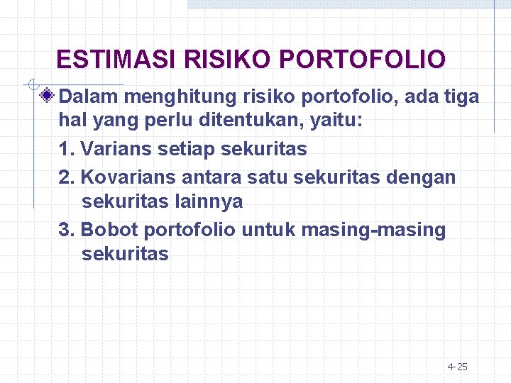ESTIMASI RISIKO PORTOFOLIO Dalam menghitung risiko portofolio, ada tiga hal yang perlu ditentukan, yaitu: