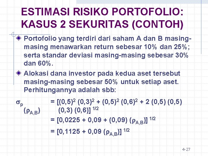 ESTIMASI RISIKO PORTOFOLIO: KASUS 2 SEKURITAS (CONTOH) Portofolio yang terdiri dari saham A dan