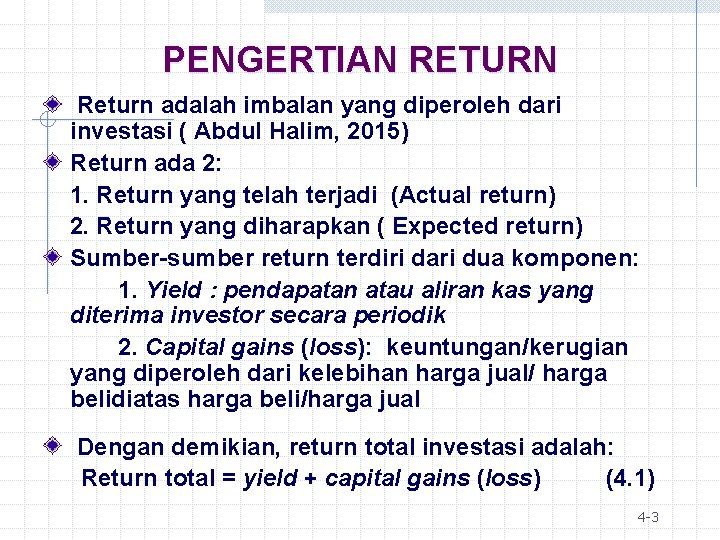 PENGERTIAN RETURN Return adalah imbalan yang diperoleh dari investasi ( Abdul Halim, 2015) Return