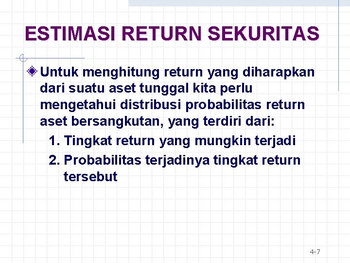 ESTIMASI RETURN SEKURITAS Untuk menghitung return yang diharapkan dari suatu aset tunggal kita perlu