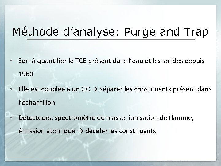 Méthode d’analyse: Purge and Trap • Sert à quantifier le TCE présent dans l’eau