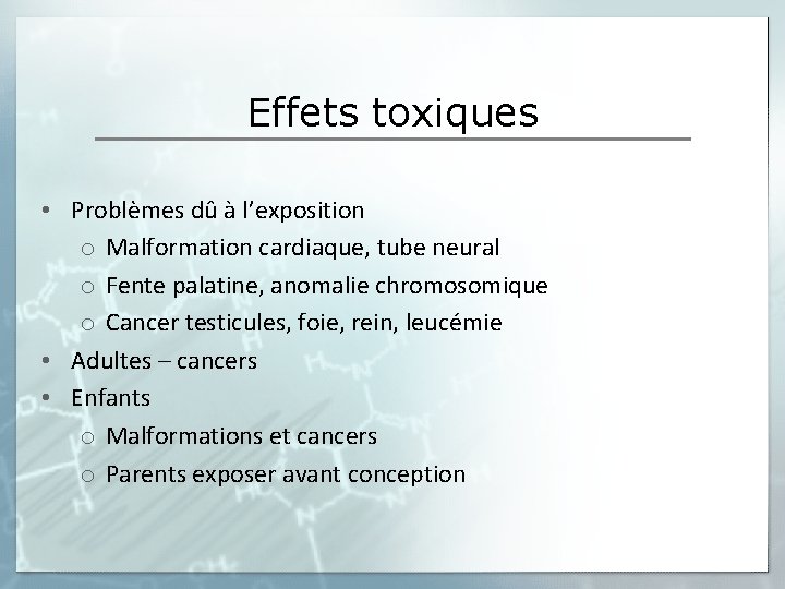 Effets toxiques • Problèmes dû à l’exposition o Malformation cardiaque, tube neural o Fente