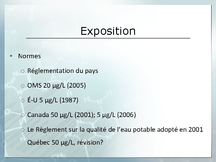 Exposition • Normes o Réglementation du pays o OMS 20 µg/L (2005) o É-U